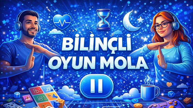 Bilinçli oyun mola ve süre yönetimi